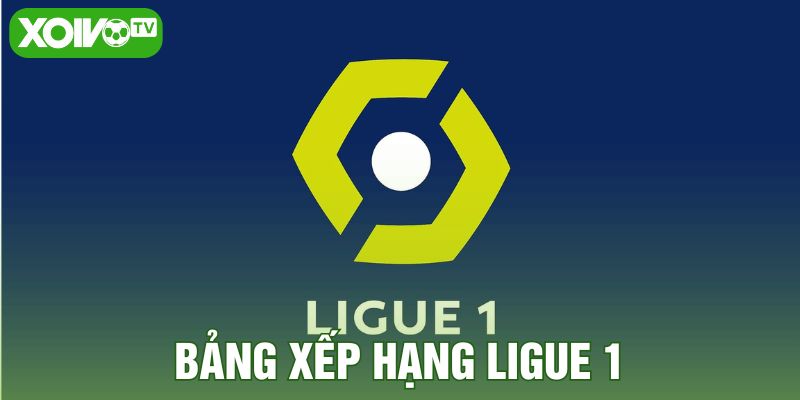 Bảng xếp hạng Ligue 1